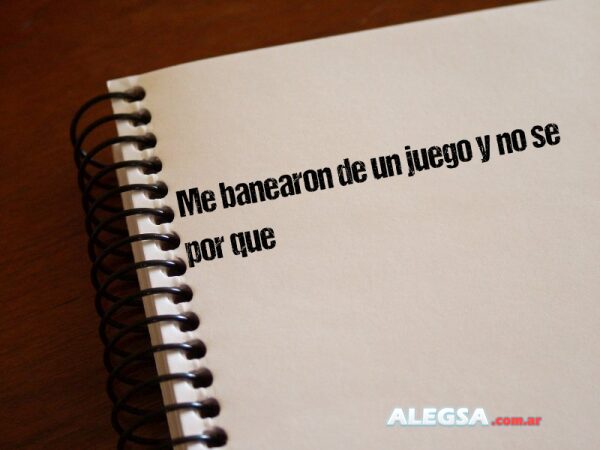 Me banearon de un juego y no se por que