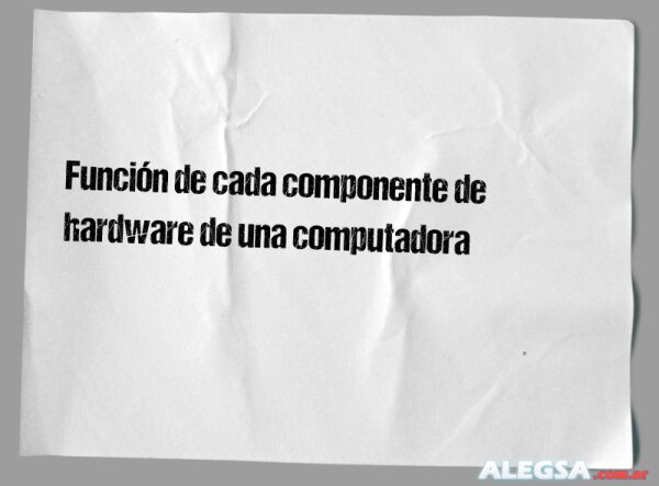 Función de cada componente de hardware de una computadora