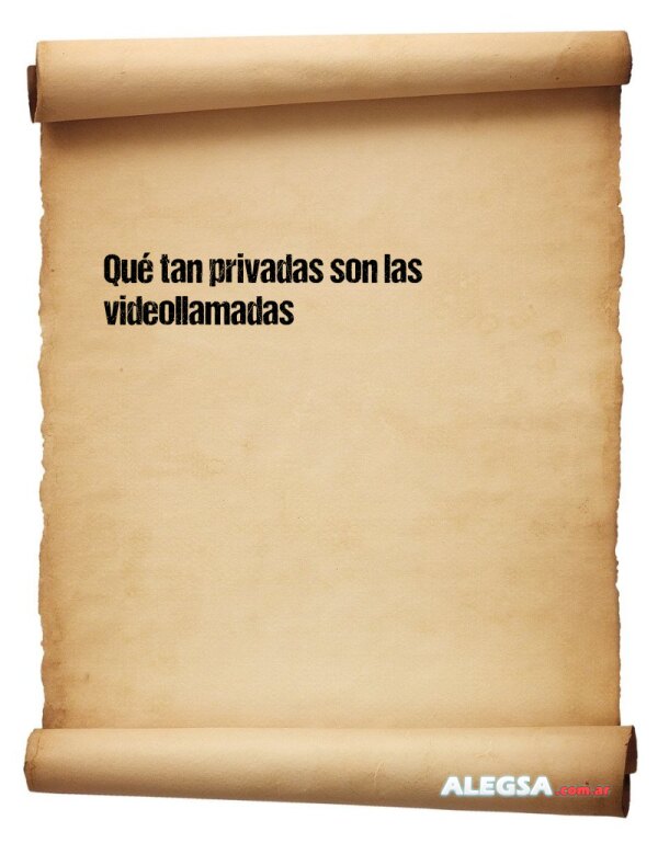 Qué tan privadas son las videollamadas