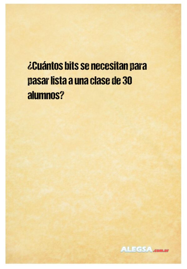 ¿Cuántos bits se necesitan para pasar lista a una clase de 30 alumnos?