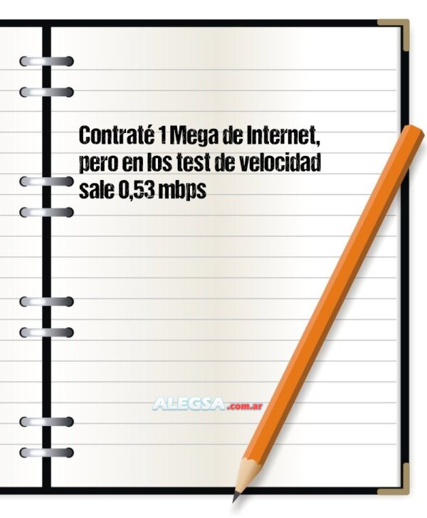 Contraté 1 Mega de Internet, pero en los test de velocidad sale 0,53 mbps
