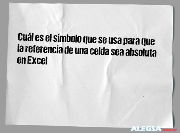 Cuál es el símbolo que se usa para que la referencia de una celda sea absoluta en Excel