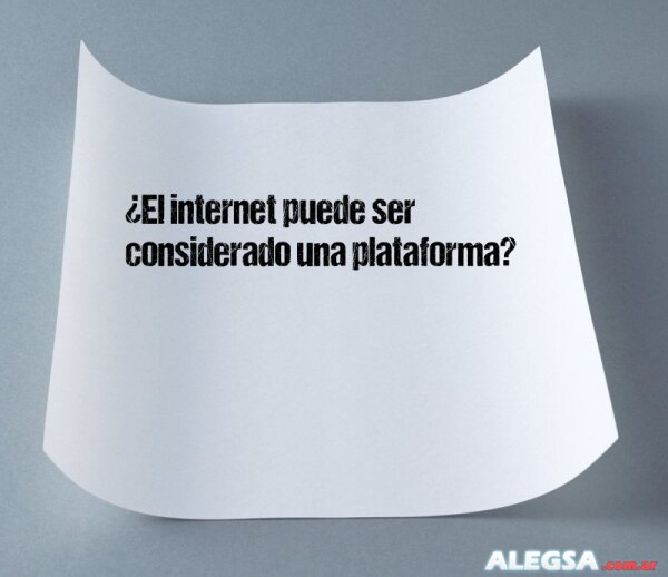 ¿El internet puede ser considerado una plataforma?