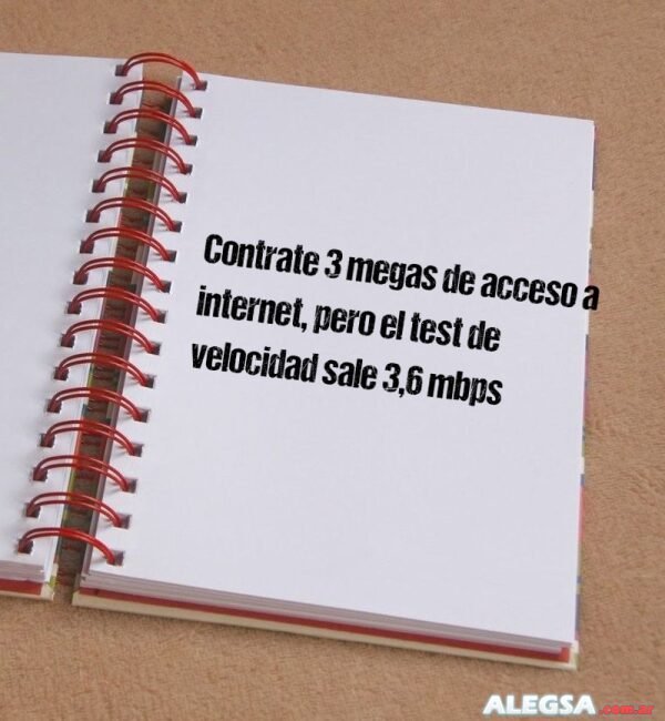 Contrate 3 megas de acceso a internet, pero el test de velocidad sale 3,6 mbps