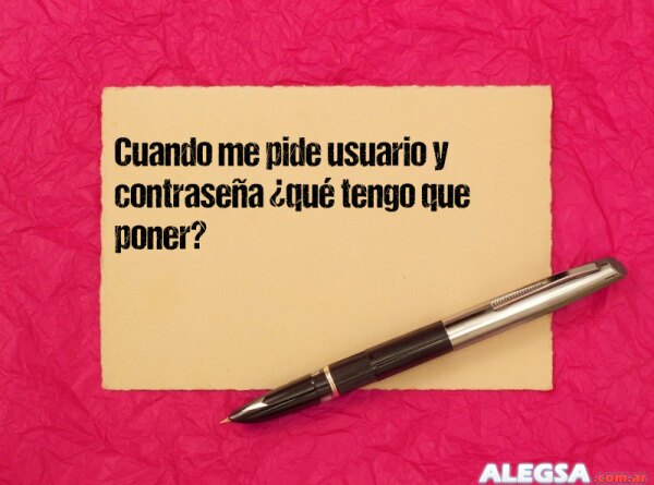 Cuando me pide usuario y contraseña ¿qué tengo que poner?