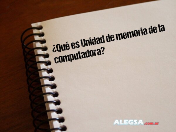 ¿Qué es Unidad de memoria de la computadora?