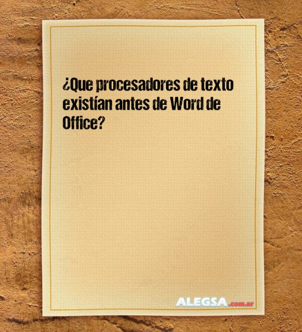 ¿Que procesadores de texto existían antes de Word de Office?