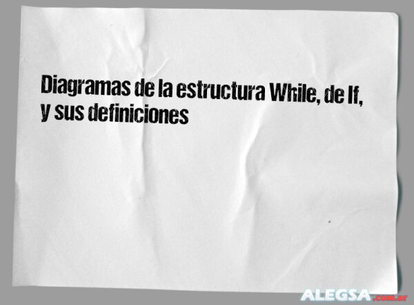 Diagramas de la estructura While, de If, y sus definiciones