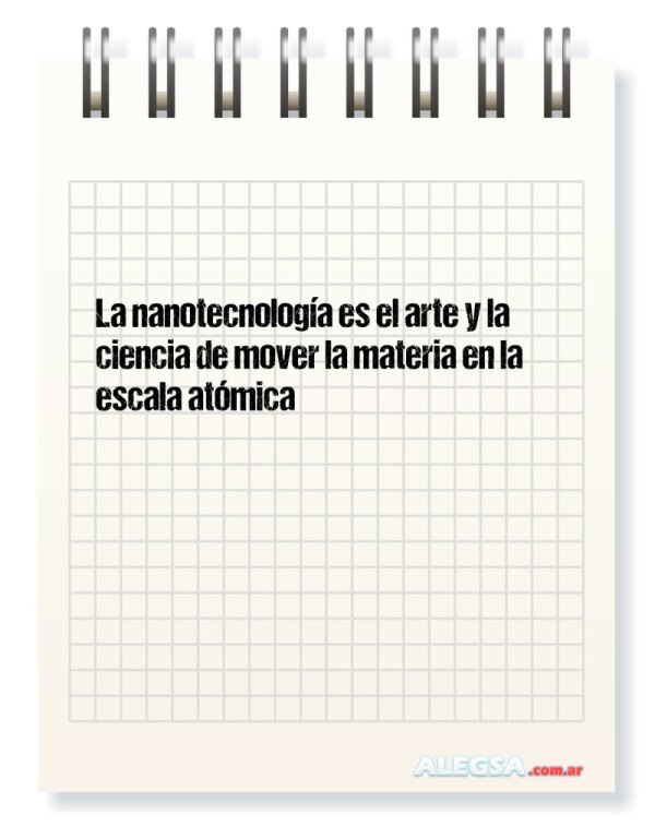 La nanotecnología es el arte y la ciencia de mover la materia en la escala atómica