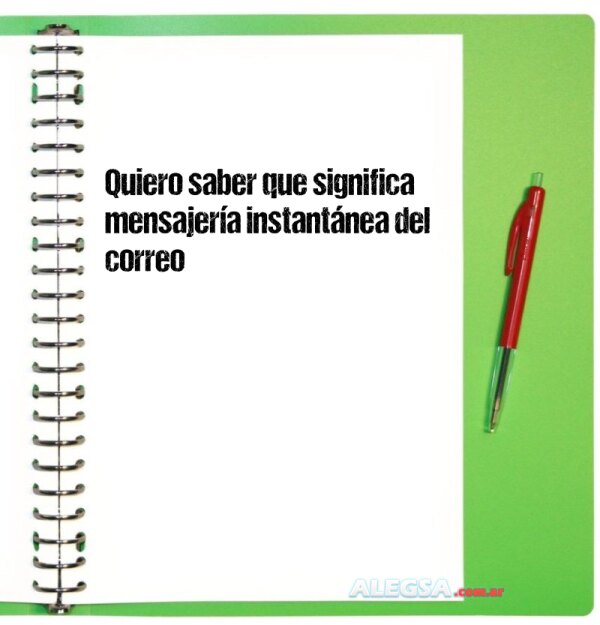 Quiero saber que significa mensajería instantánea del correo