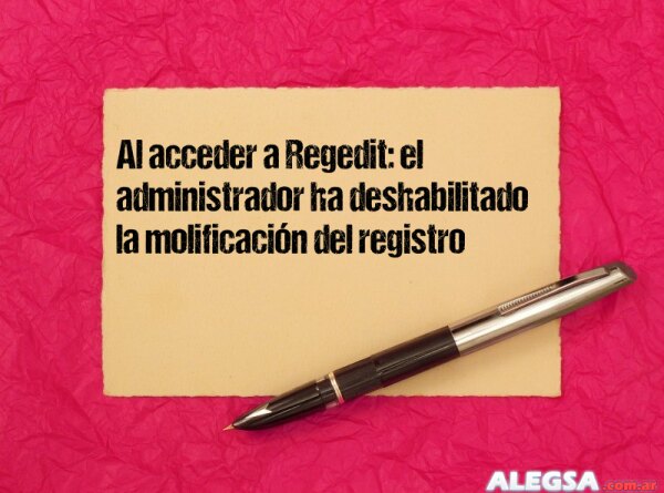 Al acceder a Regedit: el administrador ha deshabilitado la molificación del registro