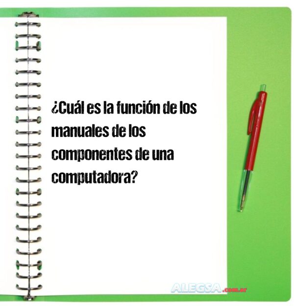 ¿Cuál es la función de los manuales de los componentes de una computadora?
