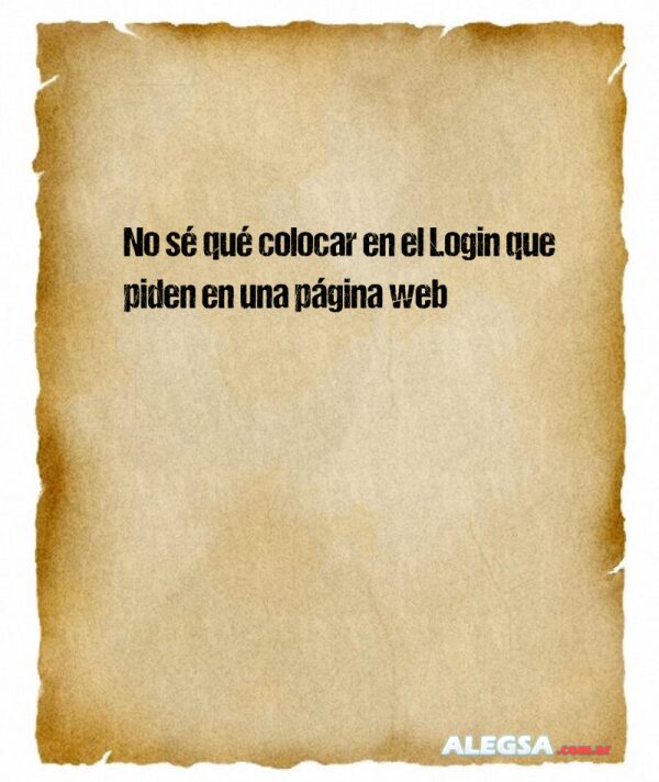 No sé qué colocar en el Login que piden en una página web