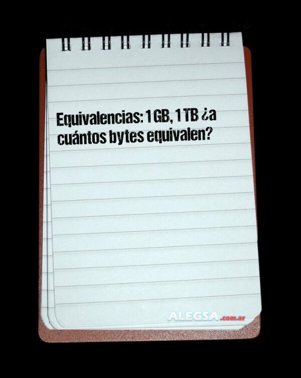 Equivalencias: 1 GB, 1 TB ¿a cuántos bytes equivalen?
