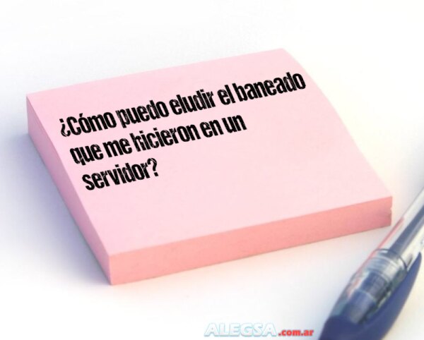 ¿Cómo puedo eludir el baneado que me hicieron en un servidor?