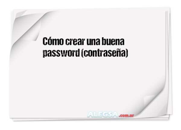Cómo crear una buena password (contraseña)