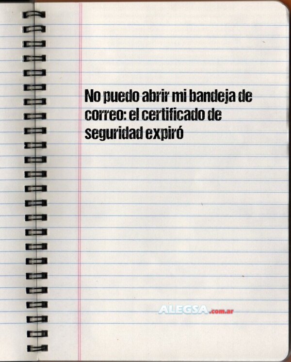 No puedo abrir mi bandeja de correo: el certificado de seguridad expiró