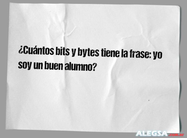 ¿Cuántos bits y bytes tiene la frase: yo soy un buen alumno?