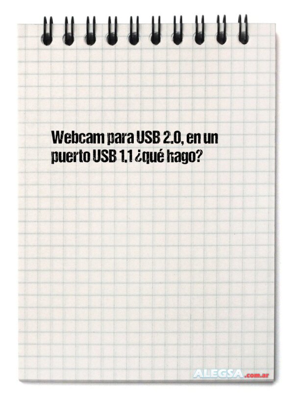 Webcam para USB 2.0, en un puerto USB 1.1 ¿qué hago?