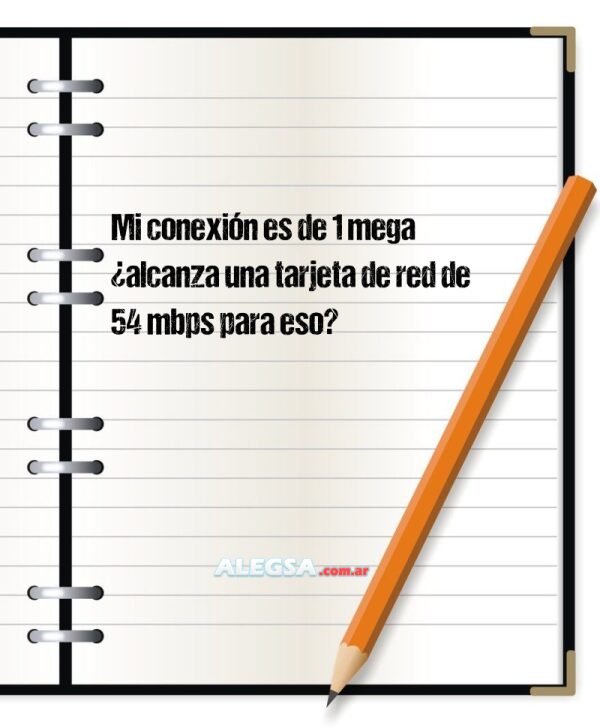 Mi conexión es de 1 mega ¿alcanza una tarjeta de red de 54 mbps para eso?
