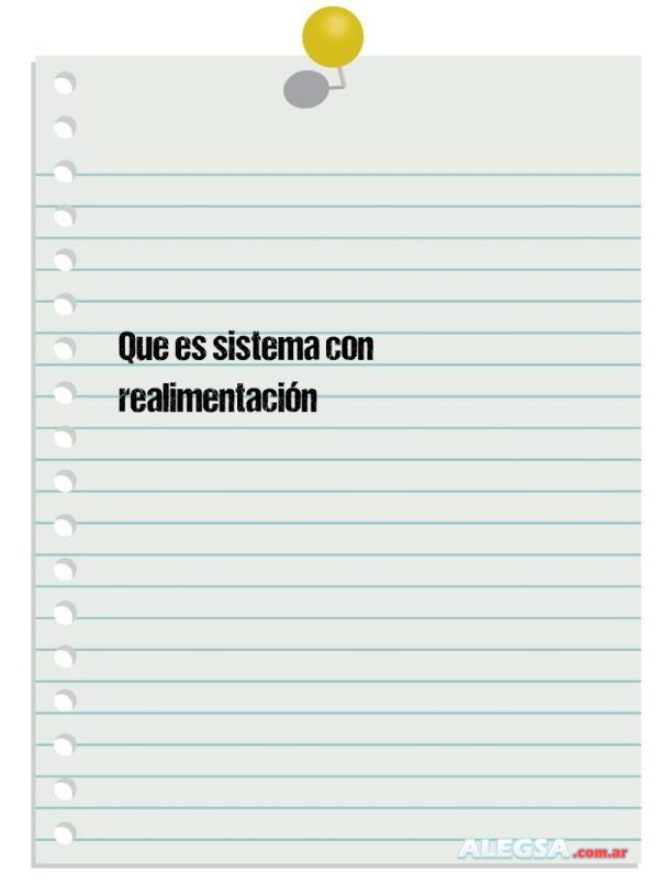 Que es sistema con realimentación