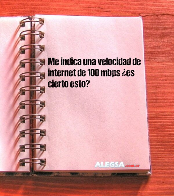 Me indica una velocidad de internet de 100 mbps ¿es cierto esto?