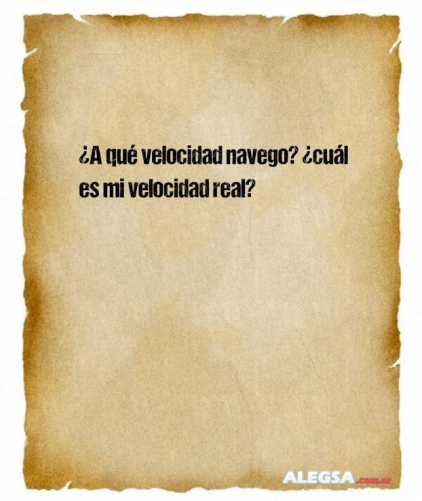 ¿A qué velocidad navego? ¿cuál es mi velocidad real?