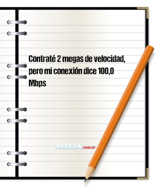 Contraté 2 megas de velocidad, pero mi conexión dice 100,0 Mbps