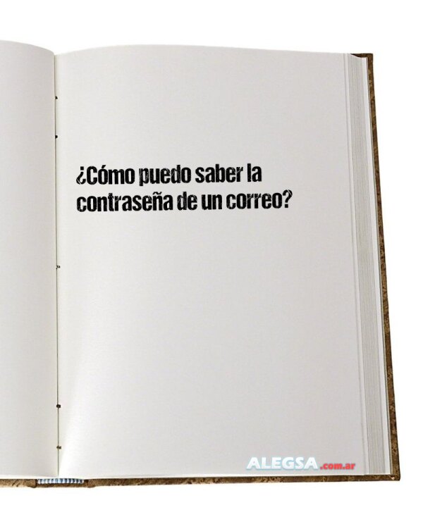 ¿Cómo puedo saber la contraseña de un correo?