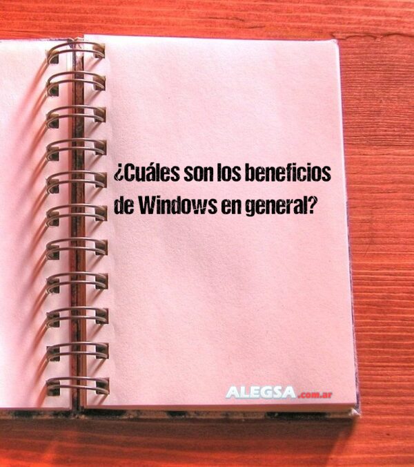 ¿Cuáles son los beneficios de Windows en general?