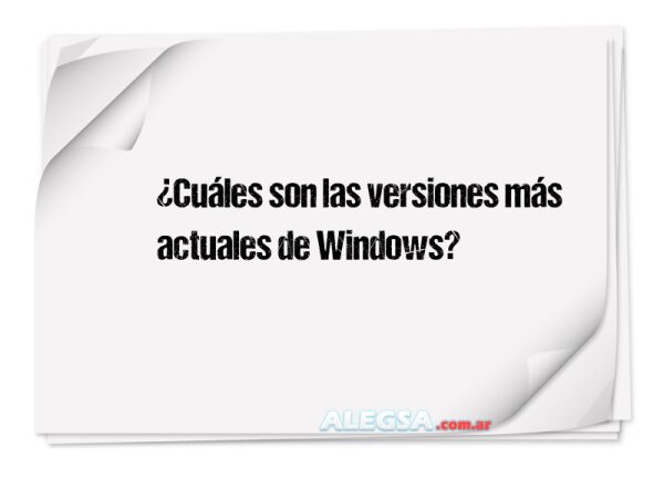 ¿Cuáles son las versiones más actuales de Windows?