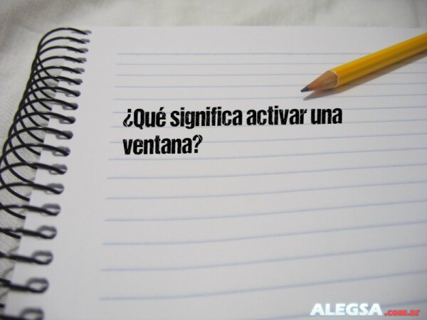 ¿Qué significa activar una ventana?