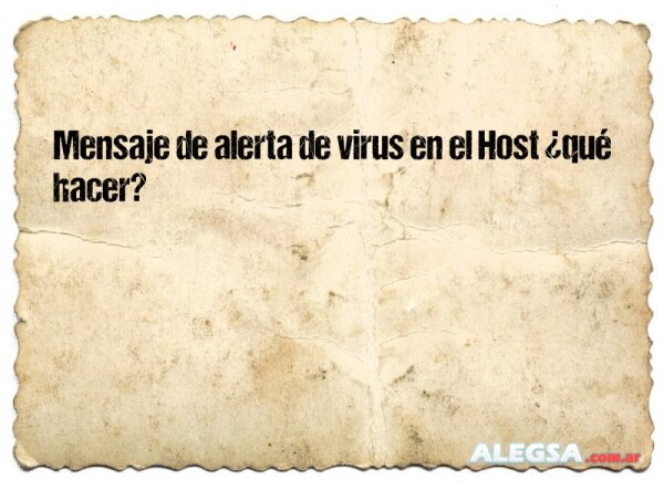 Mensaje de alerta de virus en el Host ¿qué hacer?