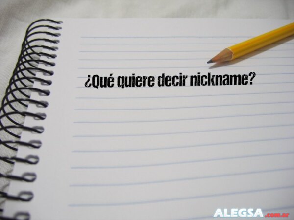 ¿Qué quiere decir nickname?