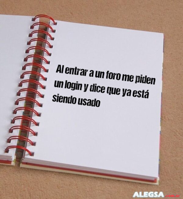 Al entrar a un foro me piden un login y dice que ya está siendo usado