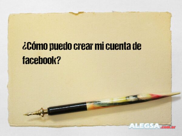 ¿Cómo puedo crear mi cuenta de facebook?