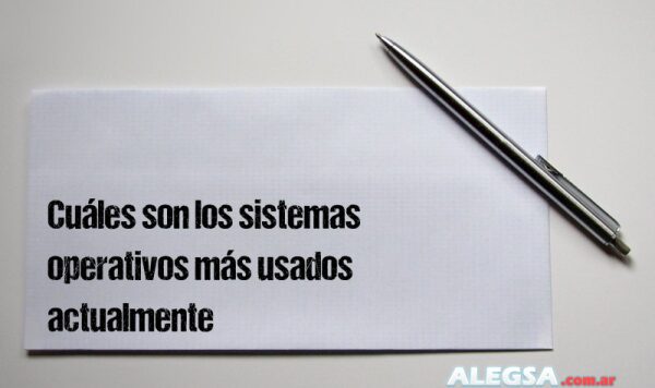Cuáles son los sistemas operativos más usados actualmente