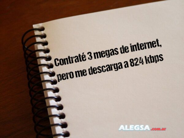 Contraté 3 megas de internet, pero me descarga a 824 kbps