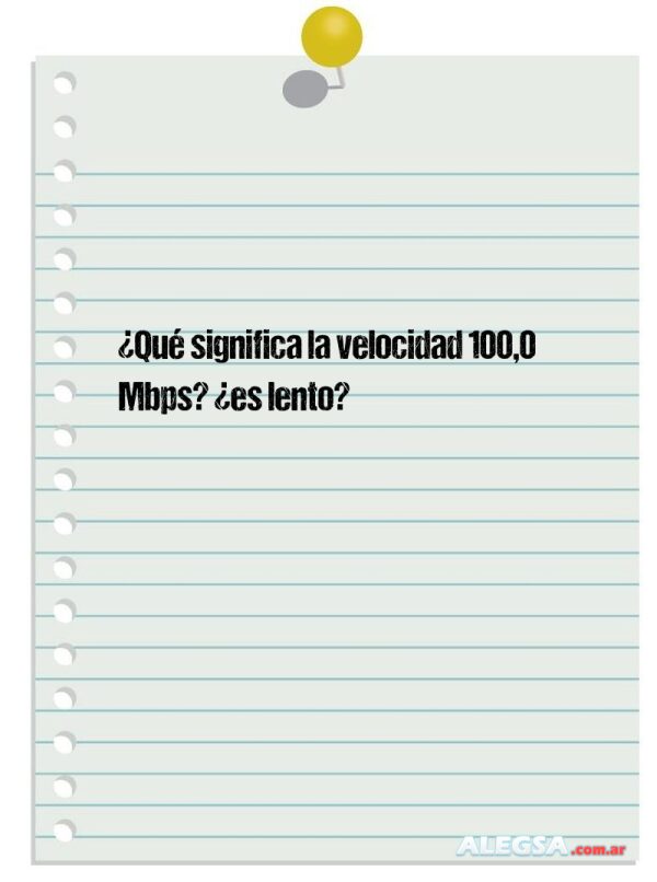 ¿Qué significa la velocidad 100,0 Mbps? ¿es lento?