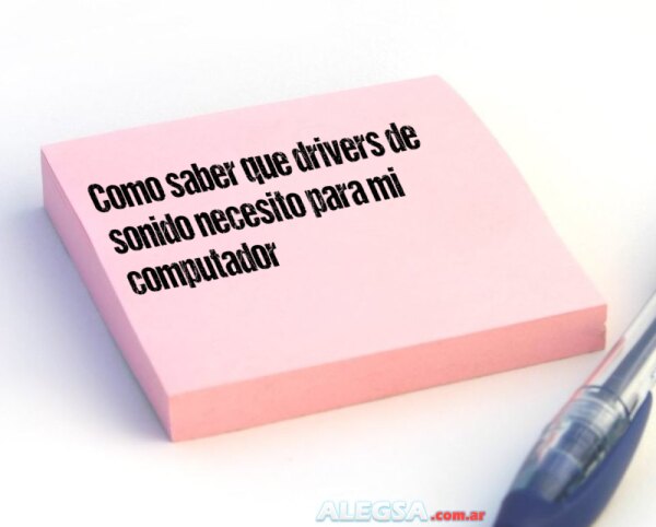 Como saber que drivers de sonido necesito para mi computador