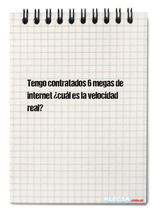 Tengo contratados 6 megas de internet ¿cuál es la velocidad real?