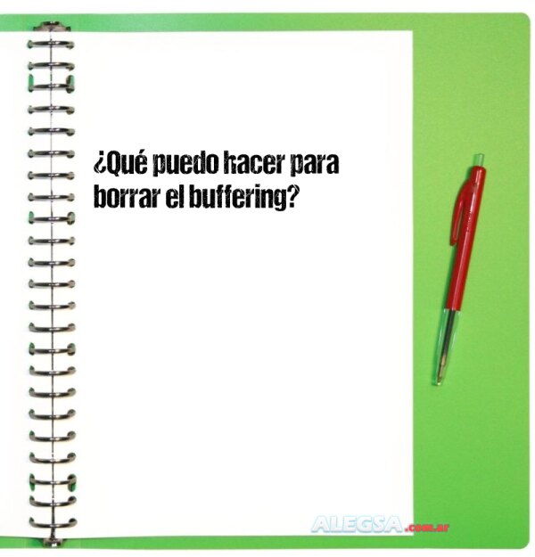 ¿Qué puedo hacer para borrar el buffering?