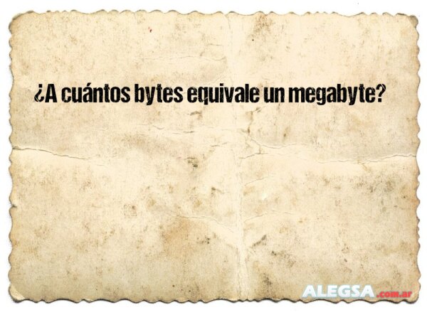 ¿A cuántos bytes equivale un megabyte?