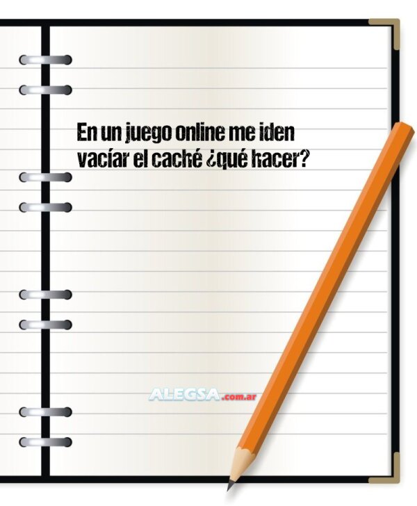 En un juego online me iden vacíar el caché ¿qué hacer?