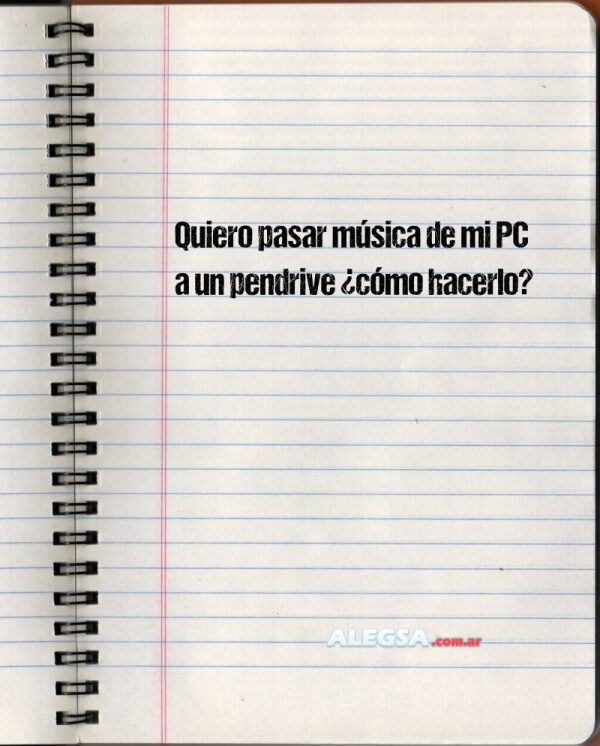 Quiero pasar música de mi PC a un pendrive ¿cómo hacerlo?