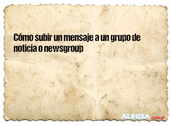 Cómo subir un mensaje a un grupo de noticia o newsgroup