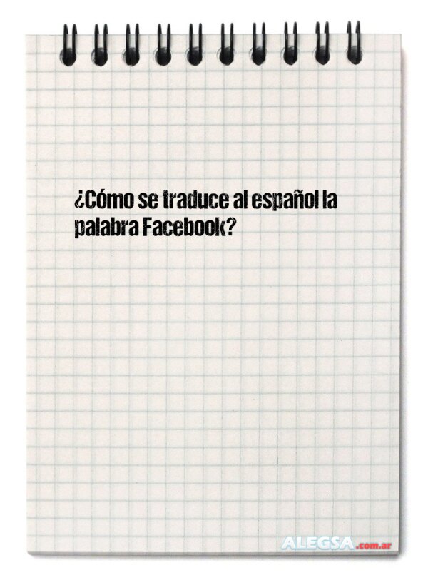 ¿Cómo se traduce al español la palabra Facebook?
