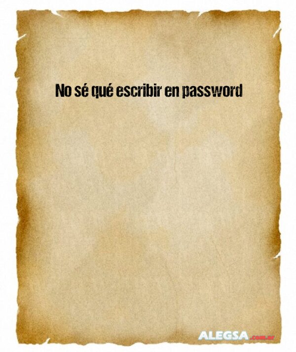 No sé qué escribir en password