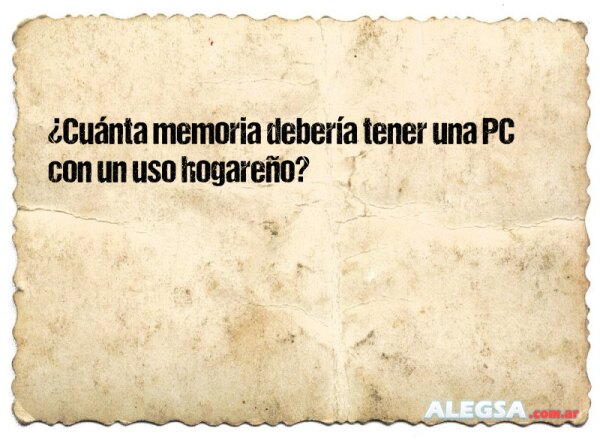 ¿Cuánta memoria debería tener una PC con un uso hogareño?