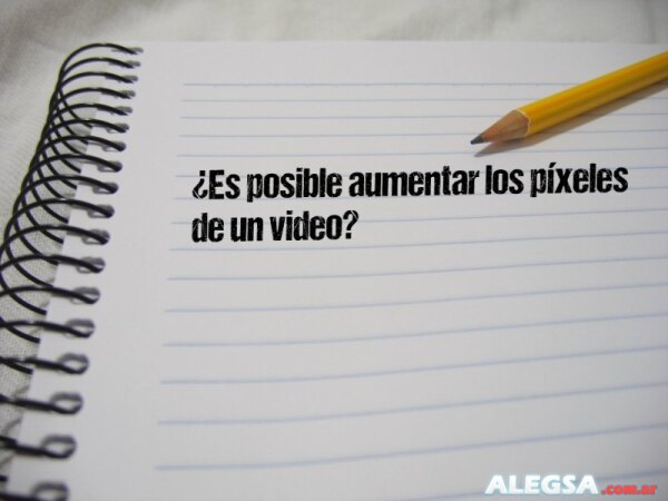 ¿Es posible aumentar los píxeles de un video?